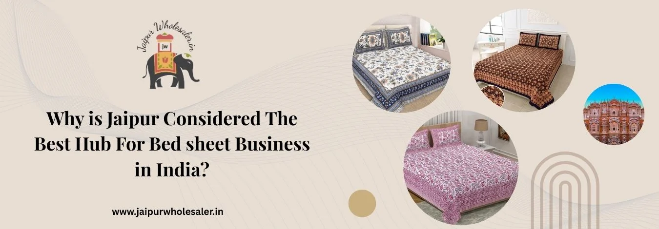 Why is Jaipur Considered the Best Hub for Bed Sheet Business in India?